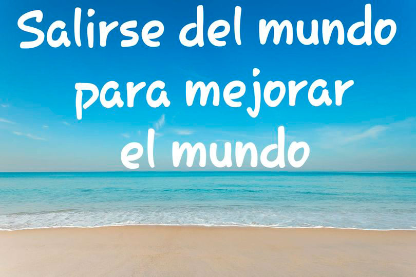 Reflexiones - Salirse del Mundo